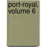 Port-Royal, Volume 6 door Charles Augustin Sainte-Beuve