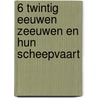 6 Twintig eeuwen Zeeuwen en hun scheepvaart door Onbekend