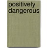 Positively Dangerous door Gwen Brinkley