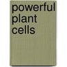 Powerful Plant Cells door RebeccaL Johnson