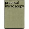 Practical Microscopy door George Edward Davis