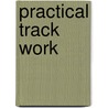 Practical Track Work door Onbekend