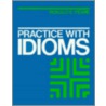 Practice With Idioms by Ronald E. Feare