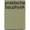 Praktische Bauphysik by Gottfried C.O. Lohmeyer