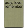 Pray, Love, Remember by Michael Mayne