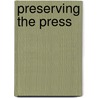 Preserving The Press door Leo Bogart