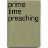 Prime Time Preaching door Eldon Weisheit