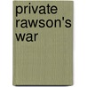 Private Rawson's War by Tony Rawson