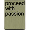 Proceed With Passion by Paul Cummins