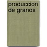 Produccion de Granos door Roberto L. Benech Arnold