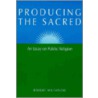 Producing the Sacred by Robert Wuthnow