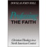 Professing the Faith door Douglas J. Hall