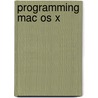 Programming Mac Os X door Kevin O'Malley