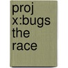 Proj X:bugs The Race by Tomy Bradman