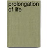 Prolongation of Life door Sir Peter Chalmers Mitchell