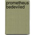 Prometheus Bedeviled