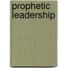 Prophetic Leadership door Laurel Beth Geise