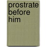 Prostrate Before Him by Terri Smalls