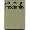 Protestant Modernity door Anthony J. Carroll