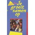 Je groeit samen op