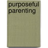 Purposeful Parenting door Ph.D. Harve E. Rawson