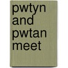 Pwtyn And Pwtan Meet door Alys Jones