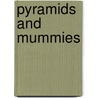 Pyramids And Mummies by Joyce Tyldesley