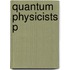 Quantum Physicists P