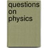 Questions on Physics