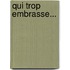 Qui Trop Embrasse...