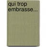 Qui Trop Embrasse... door Francis De Croisset