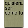 Quisiera Ser Como Tu by Stefan Gemmel