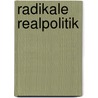 Radikale Realpolitik door Onbekend