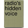 Radio's Hidden Voice door Hugh R. Slotten