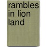 Rambles in Lion Land door Francis Barrow Pearce