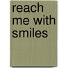 Reach Me With Smiles by B.A. Brehon