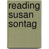 Reading Susan Sontag door Carl Rollyson