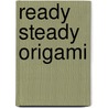 Ready Steady Origami door Didier Boursin