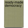Ready-Made Democracy by Michael Zakim