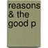 Reasons & The Good P