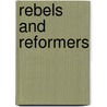 Rebels And Reformers door Dorothea Ponsonby