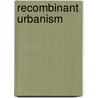 Recombinant Urbanism by Shane