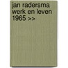 Jan Radersma werk en leven 1965 >> by W. van der Beek