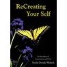 Recreating Your Self by Neale Donald Walsche
