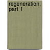 Regeneration, Part 1 by Thomas Hunt Morgan