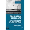 Regulating Statehood by Shahar Hameiri