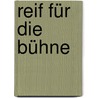 Reif für die Bühne by Unknown