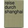 Reise durch Shanghai by Walter M. Weiss