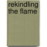 Rekindling The Flame by Alex Grobman