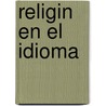 Religin En El Idioma by Ricardo Monner Sans